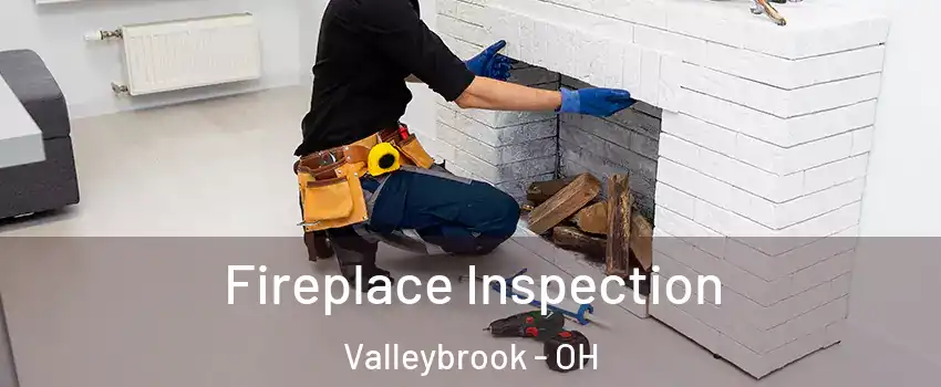 Fireplace Inspection Valleybrook - OH