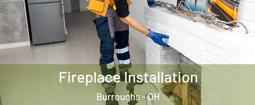 Fireplace Installation Burroughs - OH