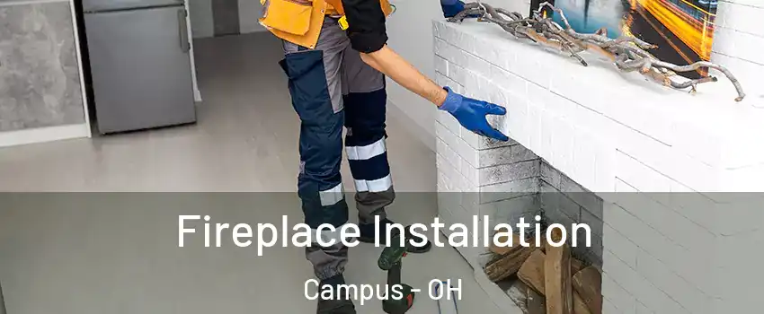 Fireplace Installation Campus - OH