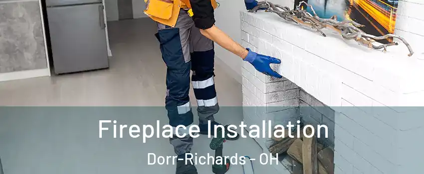 Fireplace Installation Dorr-Richards - OH
