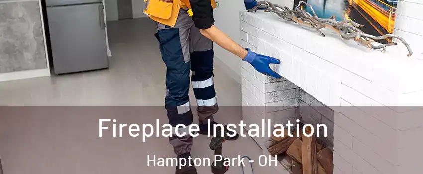 Fireplace Installation Hampton Park - OH