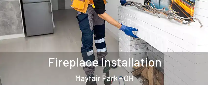Fireplace Installation Mayfair Park - OH