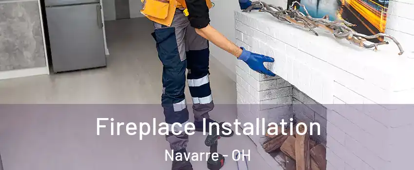 Fireplace Installation Navarre - OH