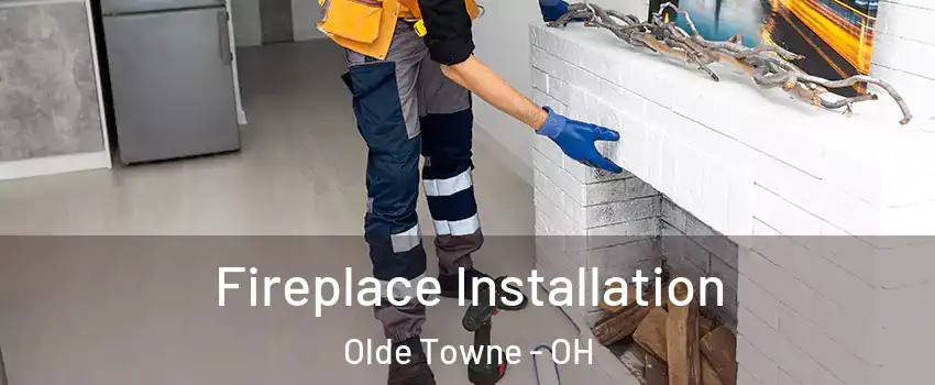 Fireplace Installation Olde Towne - OH