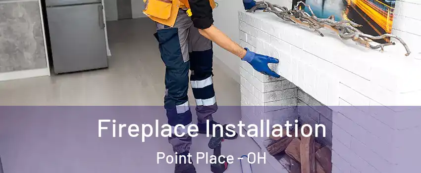 Fireplace Installation Point Place - OH