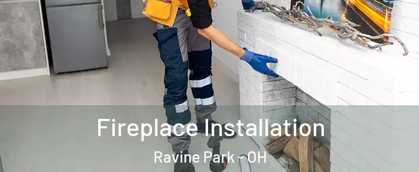 Fireplace Installation Ravine Park - OH