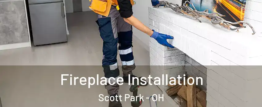 Fireplace Installation Scott Park - OH