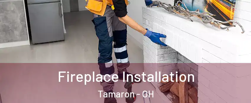 Fireplace Installation Tamaron - OH