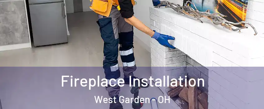 Fireplace Installation West Garden - OH