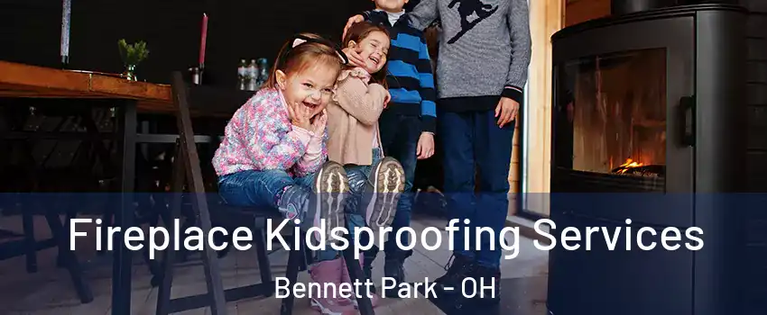 Fireplace Kidsproofing Services Bennett Park - OH