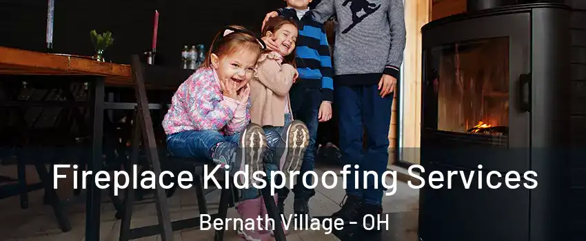 Fireplace Kidsproofing Services Bernath Village - OH