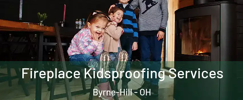 Fireplace Kidsproofing Services Byrne-Hill - OH