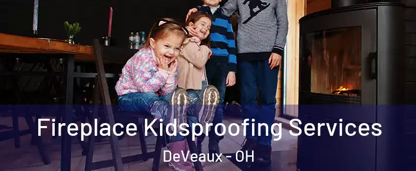 Fireplace Kidsproofing Services DeVeaux - OH