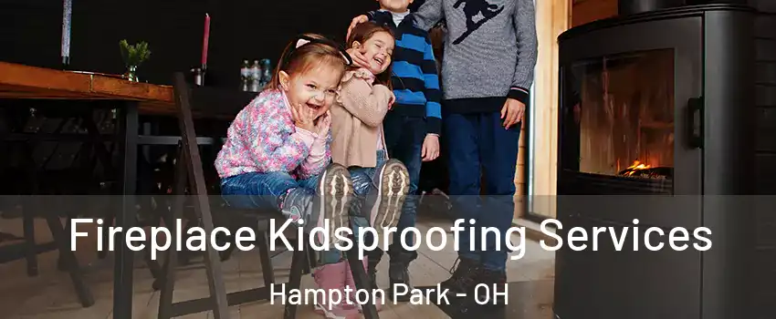 Fireplace Kidsproofing Services Hampton Park - OH