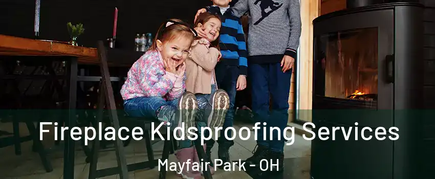 Fireplace Kidsproofing Services Mayfair Park - OH