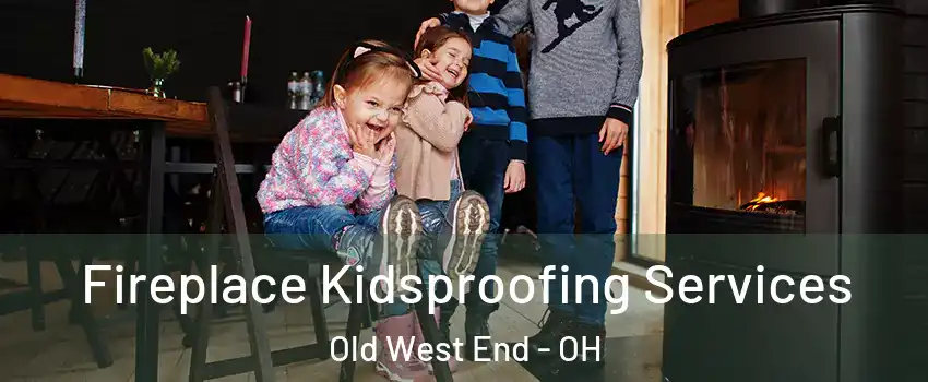 Fireplace Kidsproofing Services Old West End - OH