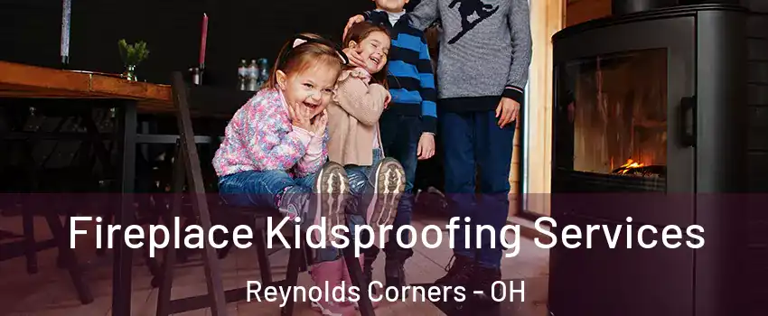 Fireplace Kidsproofing Services Reynolds Corners - OH