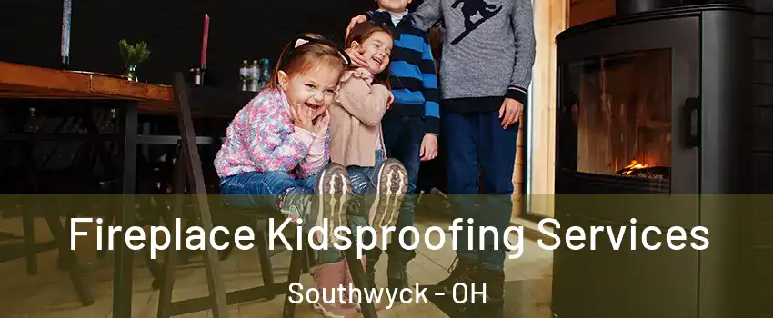 Fireplace Kidsproofing Services Southwyck - OH