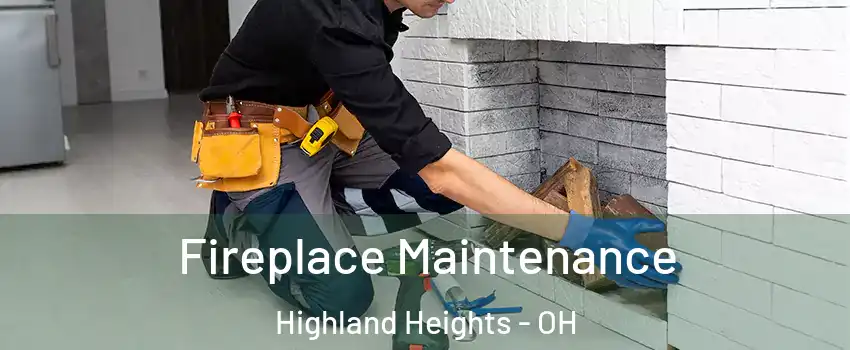 Fireplace Maintenance Highland Heights - OH