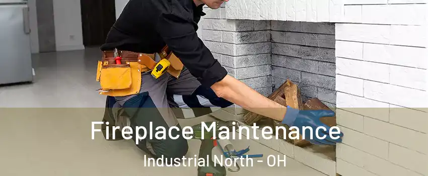 Fireplace Maintenance Industrial North - OH