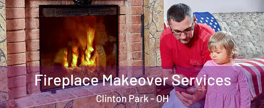Fireplace Makeover Services Clinton Park - OH