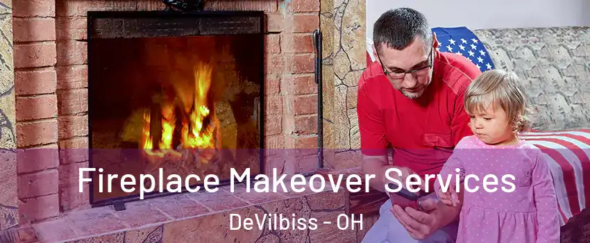 Fireplace Makeover Services DeVilbiss - OH