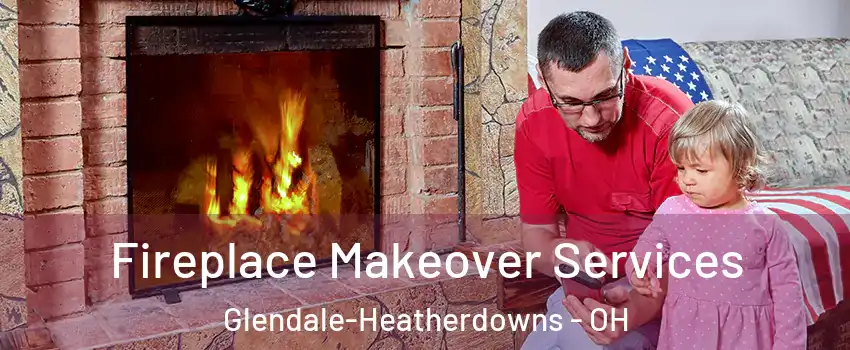 Fireplace Makeover Services Glendale-Heatherdowns - OH