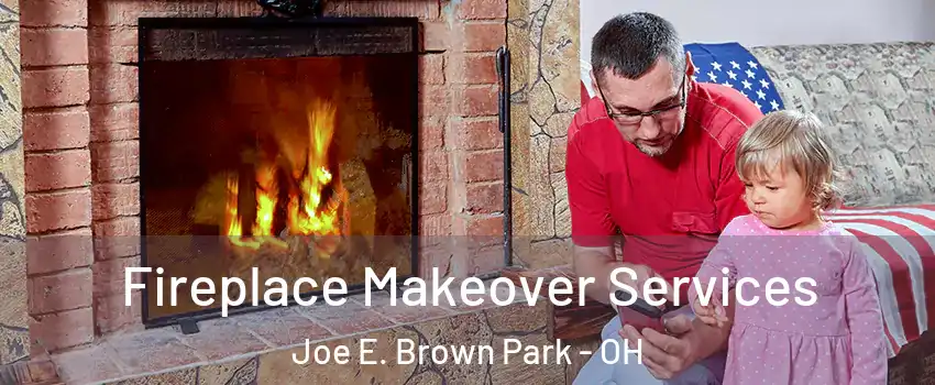 Fireplace Makeover Services Joe E. Brown Park - OH