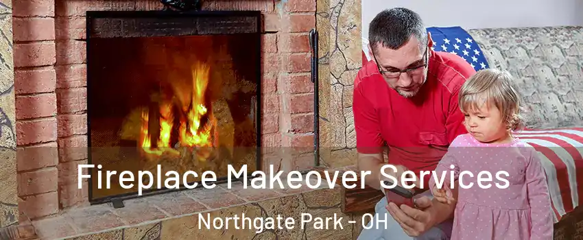 Fireplace Makeover Services Northgate Park - OH
