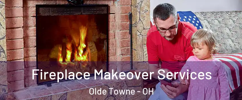 Fireplace Makeover Services Olde Towne - OH