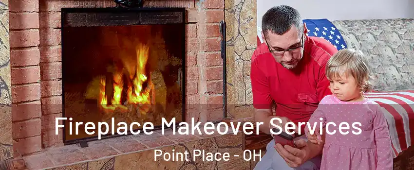 Fireplace Makeover Services Point Place - OH