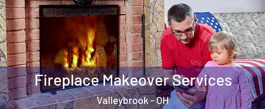 Fireplace Makeover Services Valleybrook - OH