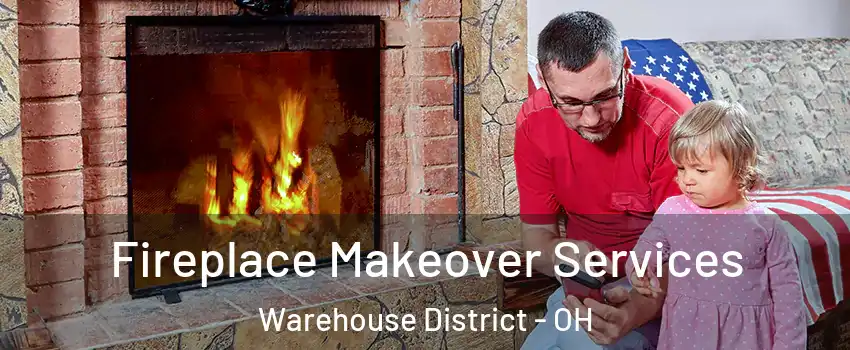 Fireplace Makeover Services Warehouse District - OH