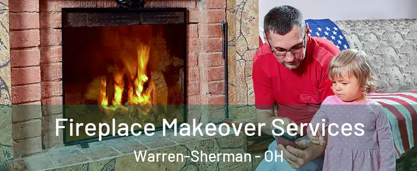 Fireplace Makeover Services Warren-Sherman - OH