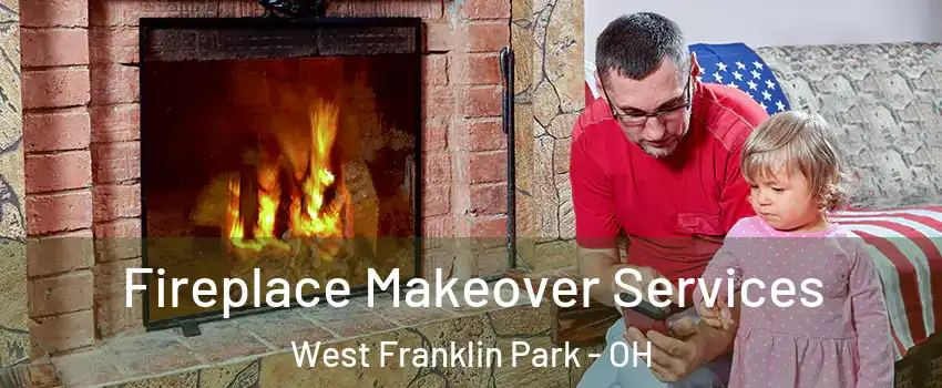 Fireplace Makeover Services West Franklin Park - OH