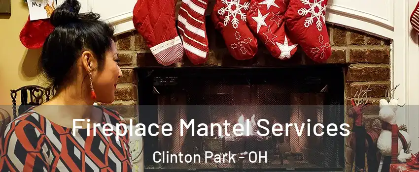 Fireplace Mantel Services Clinton Park - OH