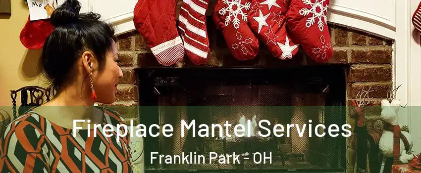 Fireplace Mantel Services Franklin Park - OH