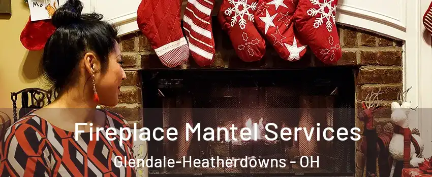 Fireplace Mantel Services Glendale-Heatherdowns - OH