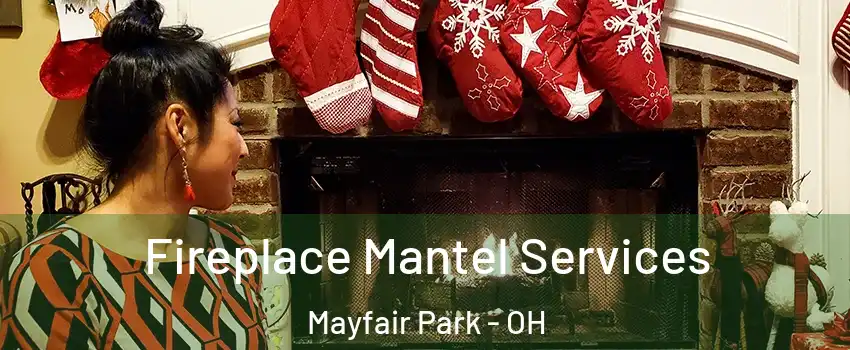 Fireplace Mantel Services Mayfair Park - OH