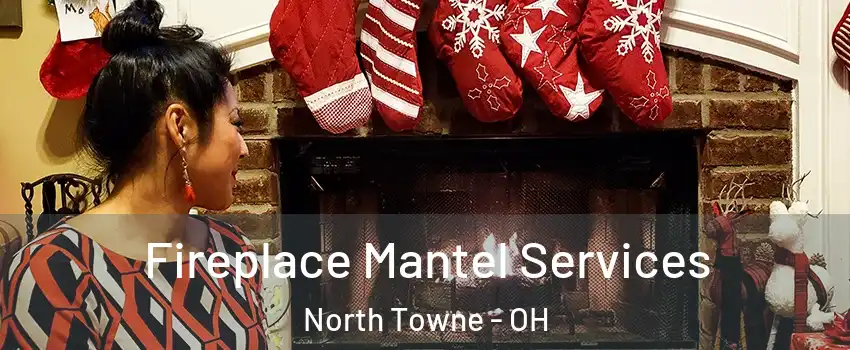 Fireplace Mantel Services North Towne - OH