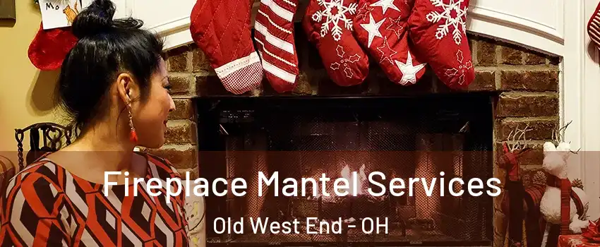 Fireplace Mantel Services Old West End - OH