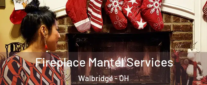 Fireplace Mantel Services Walbridge - OH