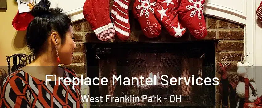 Fireplace Mantel Services West Franklin Park - OH