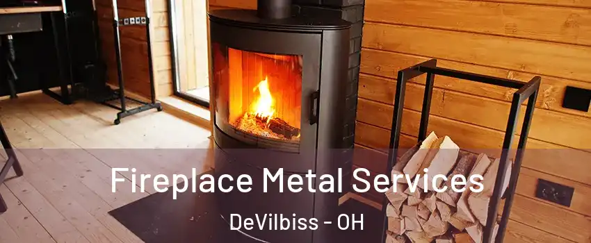 Fireplace Metal Services DeVilbiss - OH