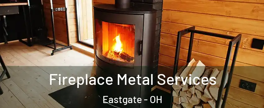 Fireplace Metal Services Eastgate - OH