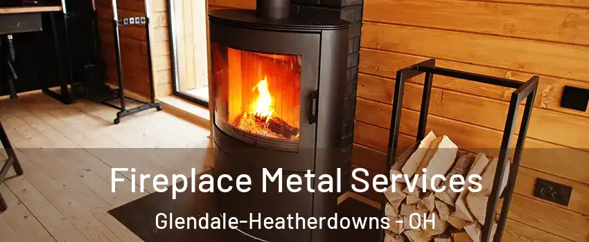 Fireplace Metal Services Glendale-Heatherdowns - OH