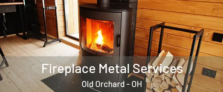 Fireplace Metal Services Old Orchard - OH