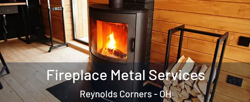 Fireplace Metal Services Reynolds Corners - OH