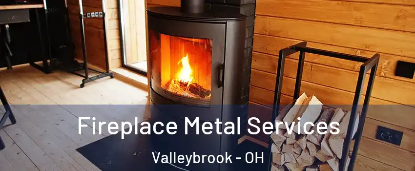 Fireplace Metal Services Valleybrook - OH