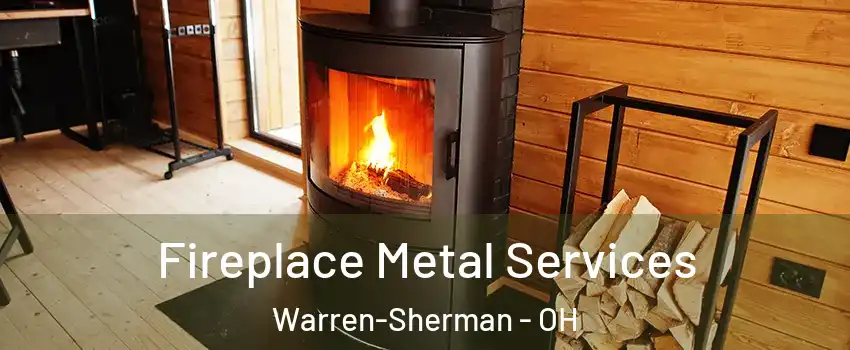 Fireplace Metal Services Warren-Sherman - OH